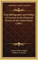 Trial Bibliography and Outline of Lectures on the Financial History of the United States (1901)