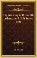 Fig Growing in the South Atlantic and Gulf States (1921)