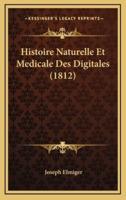 Histoire Naturelle Et Medicale Des Digitales (1812)