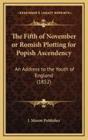 The Fifth of November or Romish Plotting for Popish Ascendency