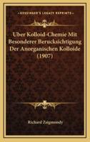 Uber Kolloid-Chemie Mit Besonderer Berucksichtigung Der Anorganischen Kolloide (1907)