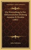 Die Wortstellung In Der Altfranzosischen Dichtung Aucassin Et Nicolete (1882)