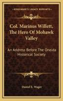 Col. Marinus Willett, The Hero Of Mohawk Valley