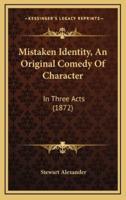 Mistaken Identity, An Original Comedy Of Character