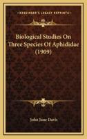 Biological Studies On Three Species Of Aphididae (1909)