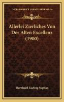 Allerlei Zierliches Von Der Alten Excellenz (1900)