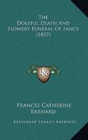 The Doleful Death And Flowery Funeral Of Fancy (1837)