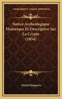 Notice Archeologique Historique Et Descriptive Sur La Crypte (1854)
