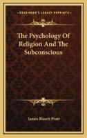 The Psychology Of Religion And The Subconscious