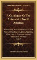 A Catalogue Of The Animals Of North America