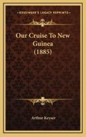 Our Cruise To New Guinea (1885)