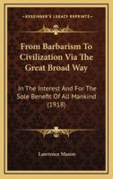From Barbarism To Civilization Via The Great Broad Way