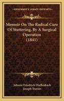 Memoir On The Radical Cure Of Stuttering, By A Surgical Operation (1841)