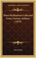 Short Meditations Collected From Various Authors (1879)