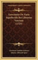 Exercitatio De Varia Supellectile Rei Librariae Veterum (1725)