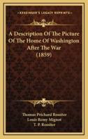 A Description Of The Picture Of The Home Of Washington After The War (1859)