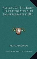 Aspects Of The Body In Vertebrates And Invertebrates (1883)