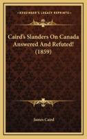 Caird's Slanders On Canada Answered And Refuted! (1859)