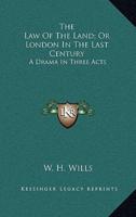 The Law of the Land; Or London in the Last Century