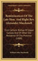 Reminiscences Of The Late Hon. And Right Rev. Alexander Macdonell