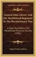 General John Glover And His Marblehead Regiment In The Revolutionary War