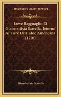 Breve Ragguaglio Di Giambattista Scarella, Intorno Al Fiore Dell' Aloe Americana (1710)