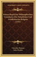 Kurzer Begrif Der Philosophischen Grundsatze Der Naturlichen Und Geoffenbarten Religion (1753)