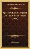 Speech Of John Sergeant On The Judicial Tenure (1838)