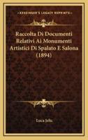 Raccolta Di Documenti Relativi Ai Monumenti Artistici Di Spalato E Salona (1894)