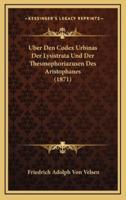 Uber Den Codex Urbinas Der Lysistrata Und Der Thesmophoriazusen Des Aristophanes (1871)