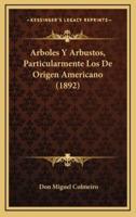 Arboles Y Arbustos, Particularmente Los De Origen Americano (1892)