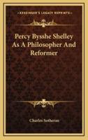 Percy Bysshe Shelley As A Philosopher And Reformer