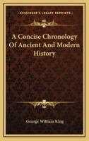 A Concise Chronology Of Ancient And Modern History