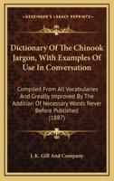 Dictionary Of The Chinook Jargon, With Examples Of Use In Conversation