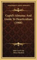 Cupid's Almanac And Guide To Hearticulture (1908)