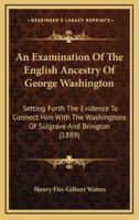 An Examination Of The English Ancestry Of George Washington