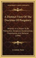 A Distinct View Of The Doctrine Of Purgatory