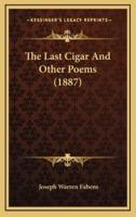 The Last Cigar And Other Poems (1887)