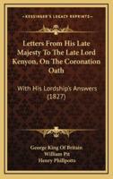 Letters From His Late Majesty To The Late Lord Kenyon, On The Coronation Oath