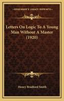 Letters On Logic To A Young Man Without A Master (1920)