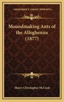 Moundmaking Ants of the Alleghenies (1877)
