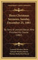 Three Christmas Sermons, Sunday, December 25, 1881