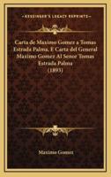 Carta De Maximo Gomez a Tomas Estrada Palma, E Carta Del General Maximo Gomez Al Senor Tomas Estrada Palma (1893)