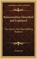 Reincarnation Described and Explained