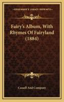 Fairy's Album, With Rhymes Of Fairyland (1884)