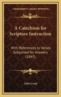 A Catechism for Scripture Instruction