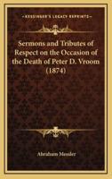 Sermons and Tributes of Respect on the Occasion of the Death of Peter D. Vroom (1874)