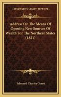Address On The Means Of Opening New Sources Of Wealth For The Northern States (1821)