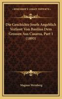 Die Geschichte Josefs Angeblich Verfasst Von Basilius Dem Grossen Aus Casarea, Part 1 (1893)
