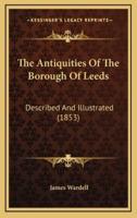 The Antiquities Of The Borough Of Leeds